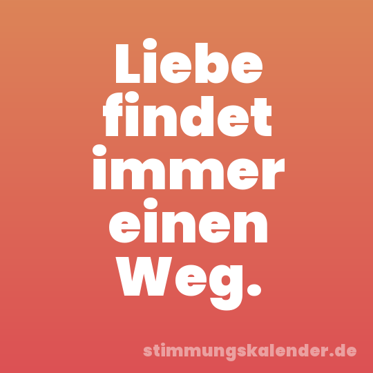 Liebe findet immer einen Weg.