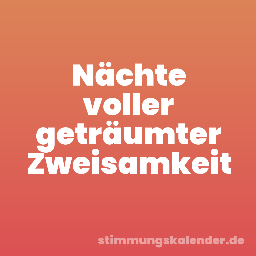 Nächte voller geträumter Zweisamkeit