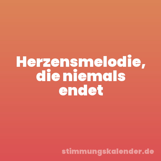 Herzensmelodie, die niemals endet