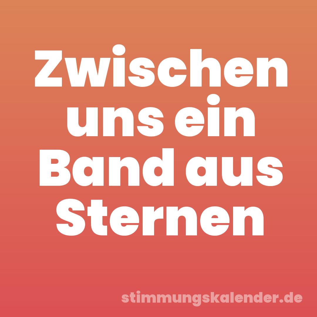 Zwischen uns ein Band aus Sternen
