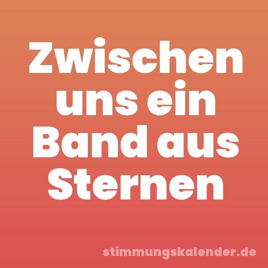 Zwischen uns ein Band aus Sternen
