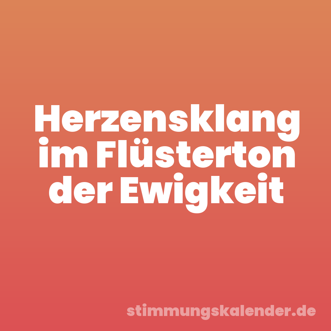Herzensklang im Flüsterton der Ewigkeit