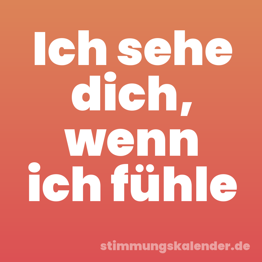 Ich sehe dich, wenn ich fühle