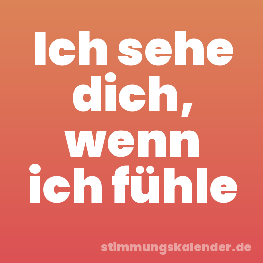 Ich sehe dich, wenn ich fühle