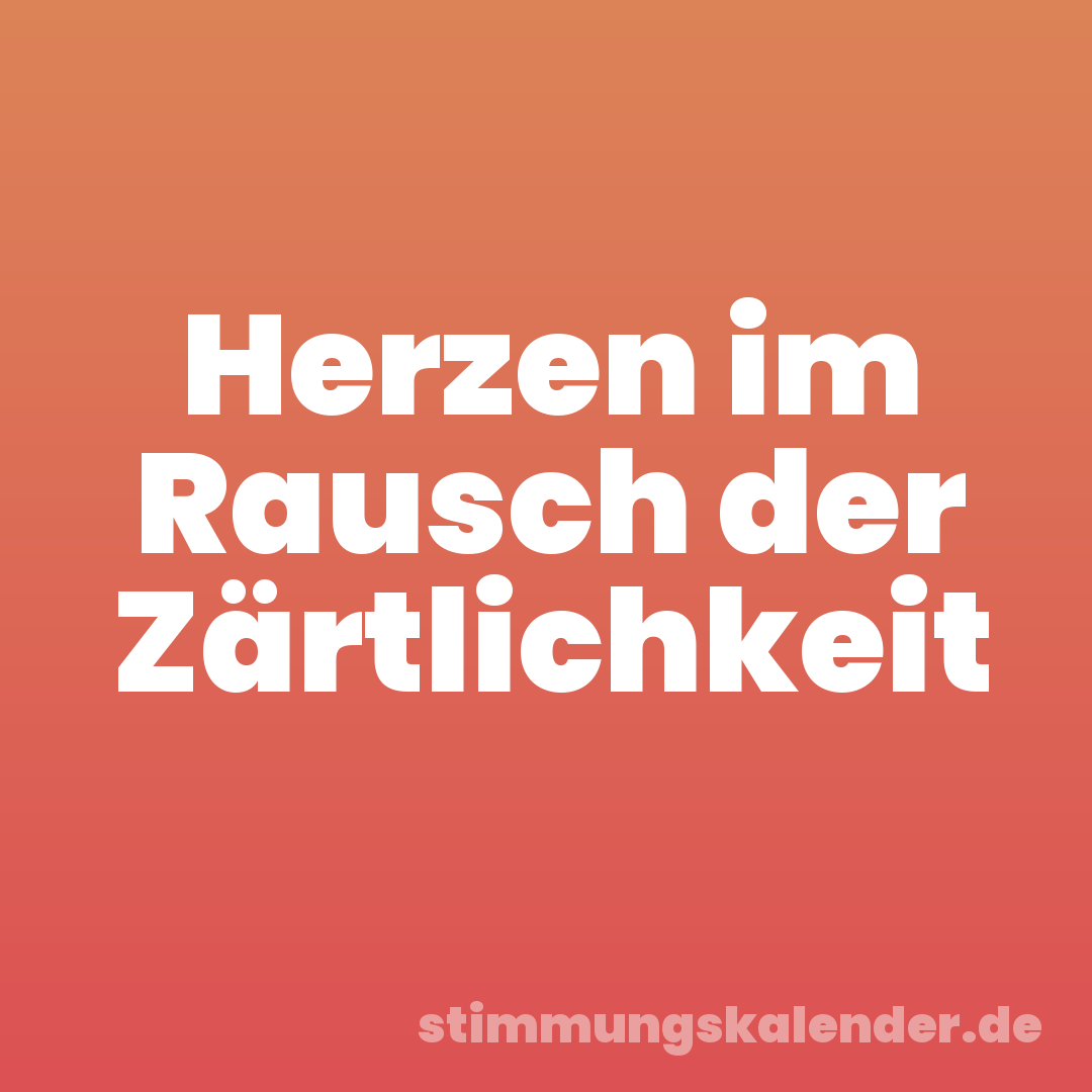 Herzen im Rausch der Zärtlichkeit