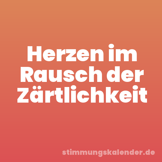 Herzen im Rausch der Zärtlichkeit