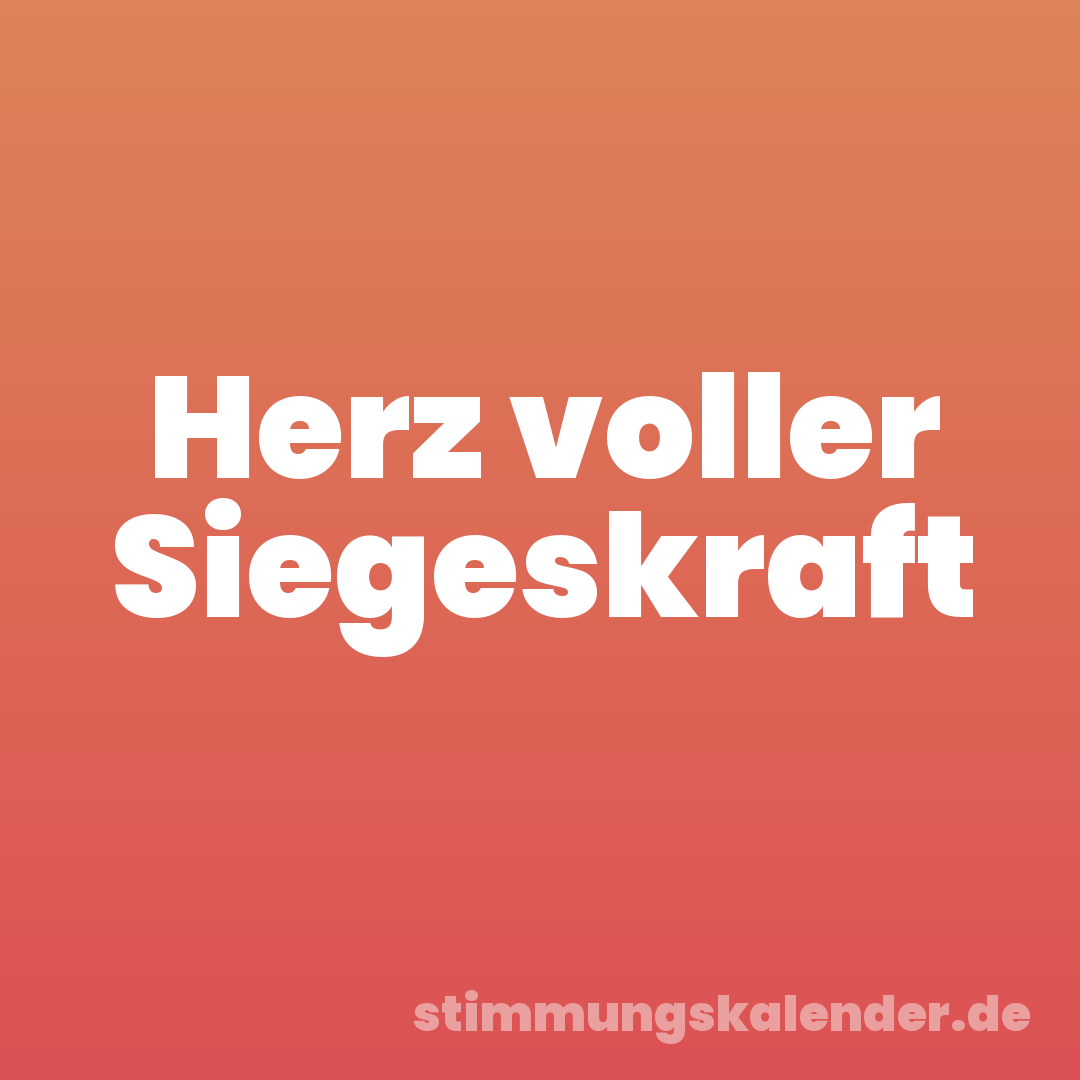 Herz voller Siegeskraft