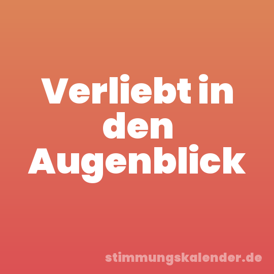 Verliebt in den Augenblick