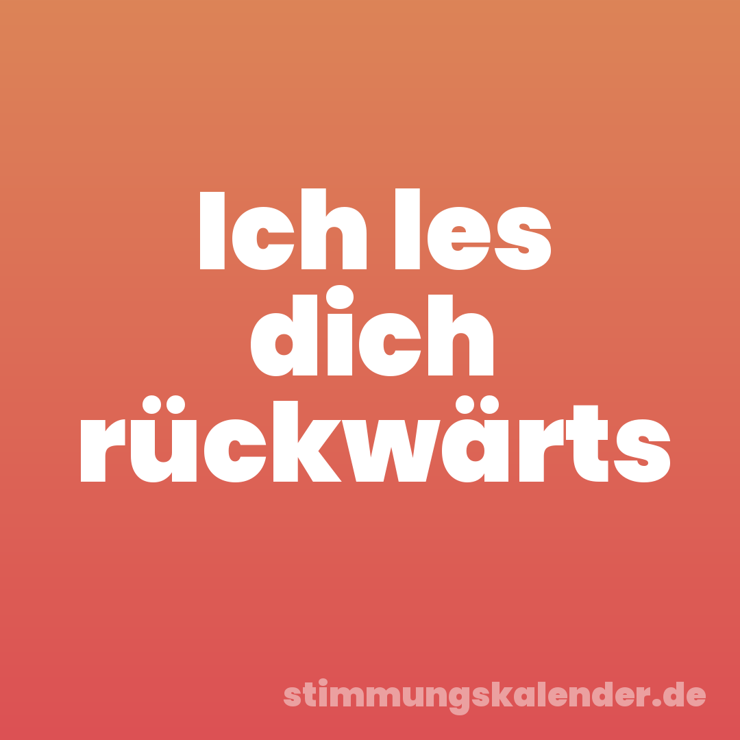 Ich les dich rückwärts
