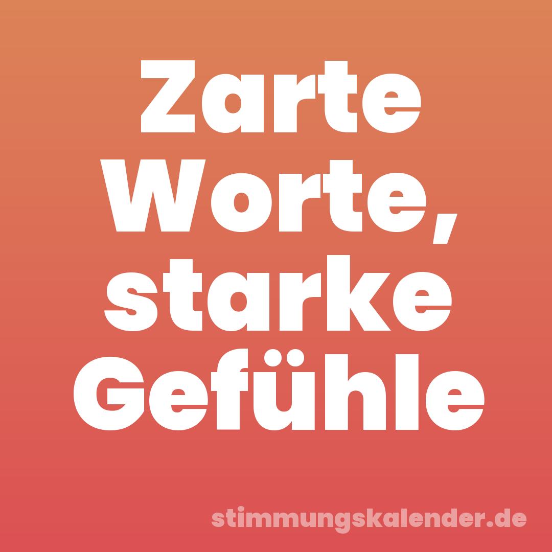 Zarte Worte, starke Gefühle
