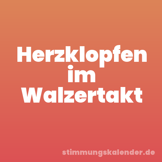 Herzklopfen im Walzertakt
