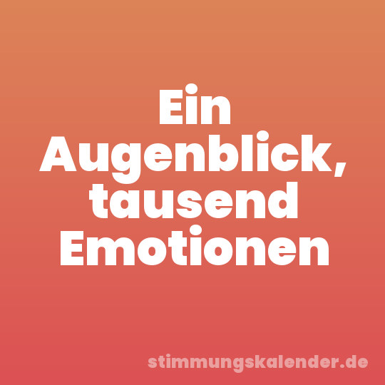 Ein Augenblick, tausend Emotionen