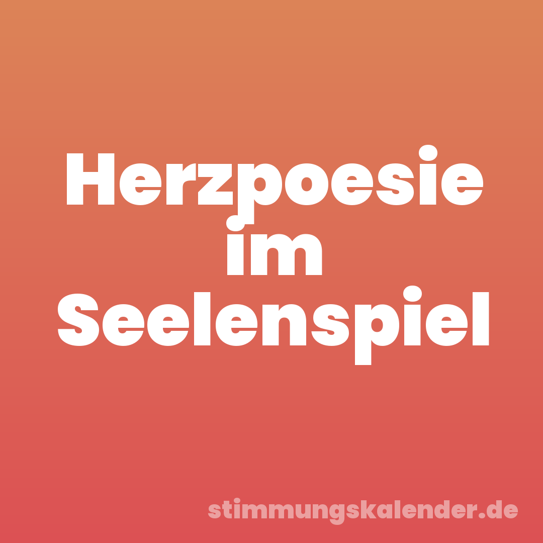 Herzpoesie im Seelenspiel