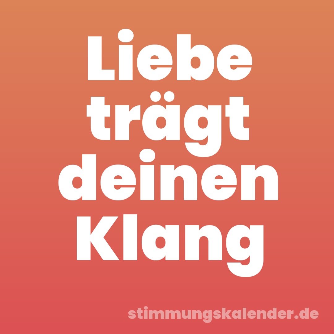 Liebe trägt deinen Klang