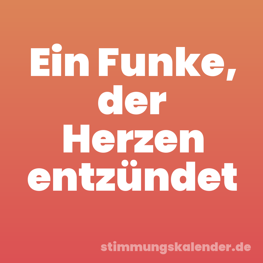 Ein Funke, der Herzen entzündet