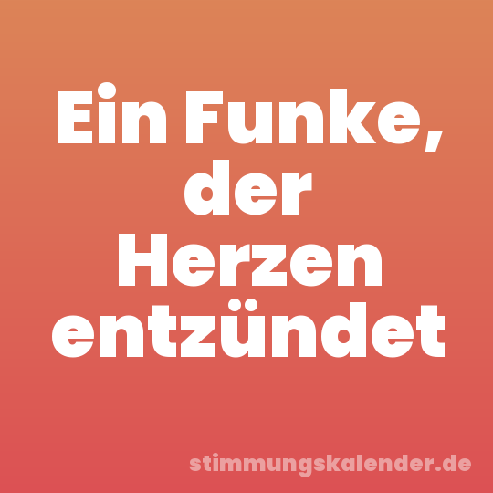Ein Funke, der Herzen entzündet