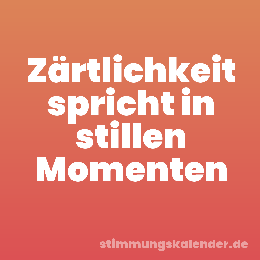 Zärtlichkeit spricht in stillen Momenten