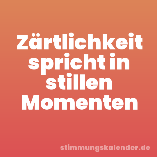 Zärtlichkeit spricht in stillen Momenten