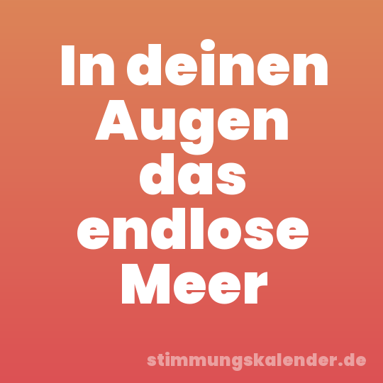 In deinen Augen das endlose Meer