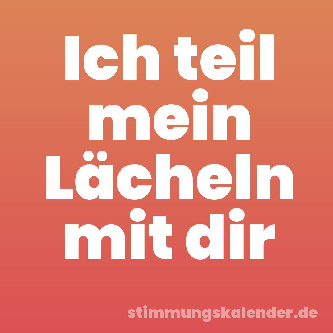 Ich teil mein Lächeln mit dir