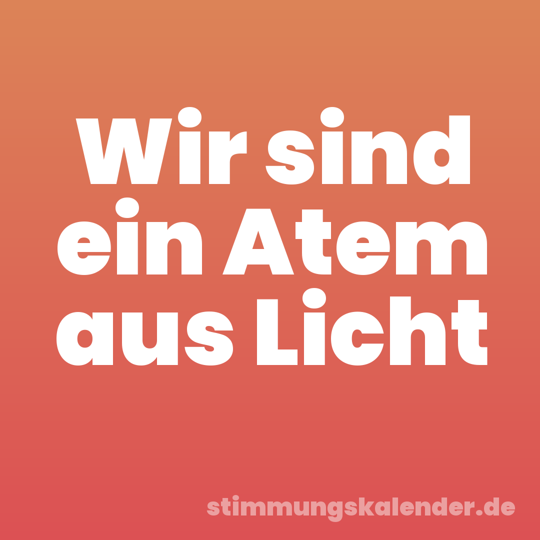 Wir sind ein Atem aus Licht