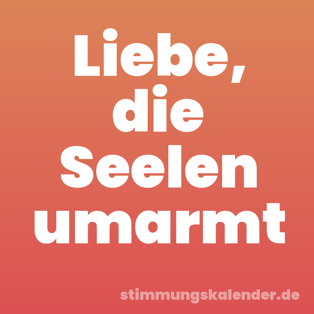 Liebe, die Seelen umarmt
