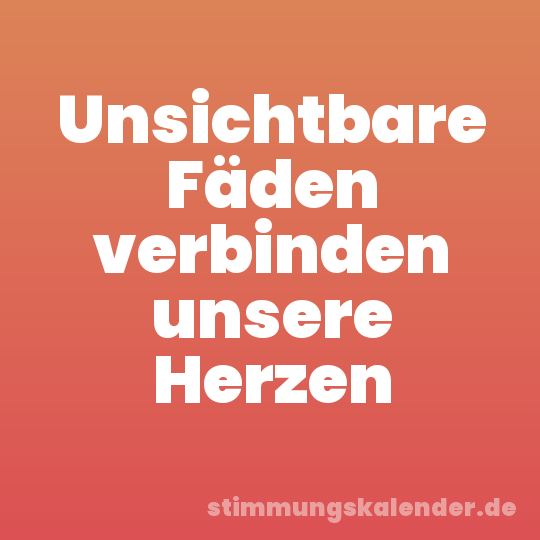 Unsichtbare Fäden verbinden unsere Herzen