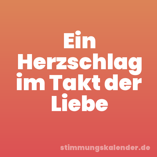 Ein Herzschlag im Takt der Liebe
