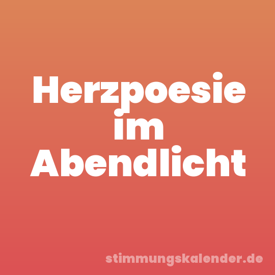 Herzpoesie im Abendlicht