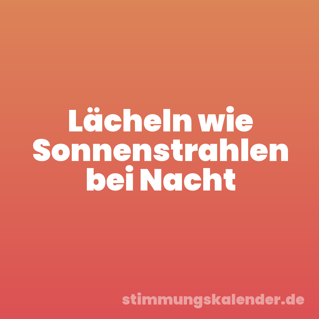 Lächeln wie Sonnenstrahlen bei Nacht