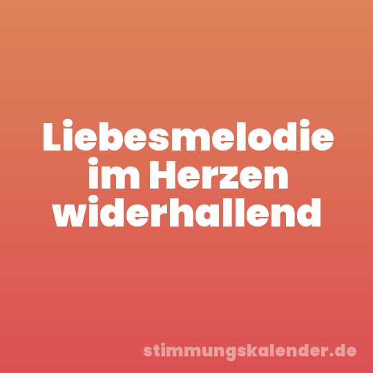 Liebesmelodie im Herzen widerhallend