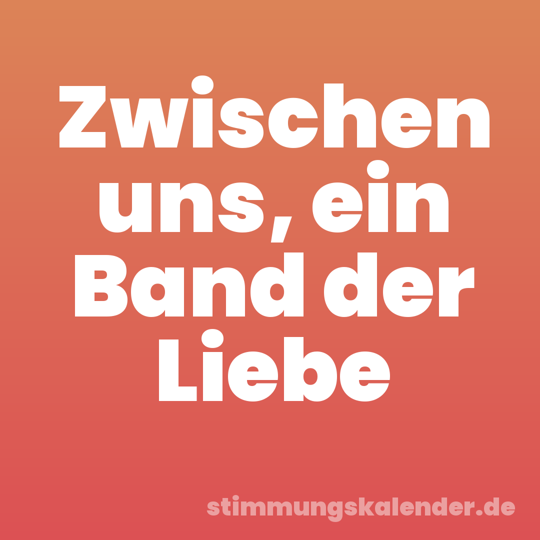Zwischen uns, ein Band der Liebe