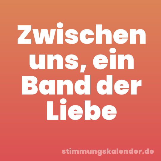 Zwischen uns, ein Band der Liebe