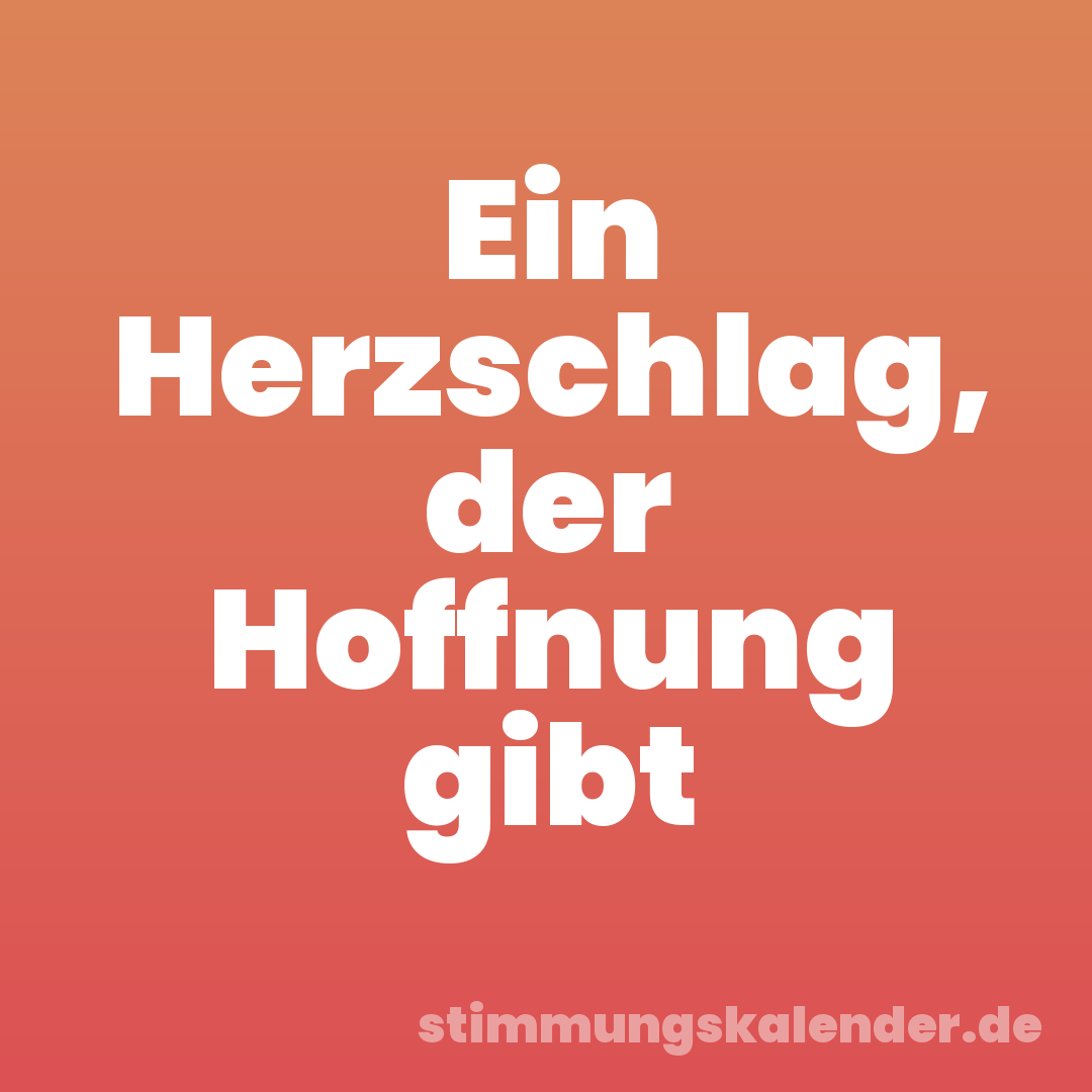 Ein Herzschlag, der Hoffnung gibt
