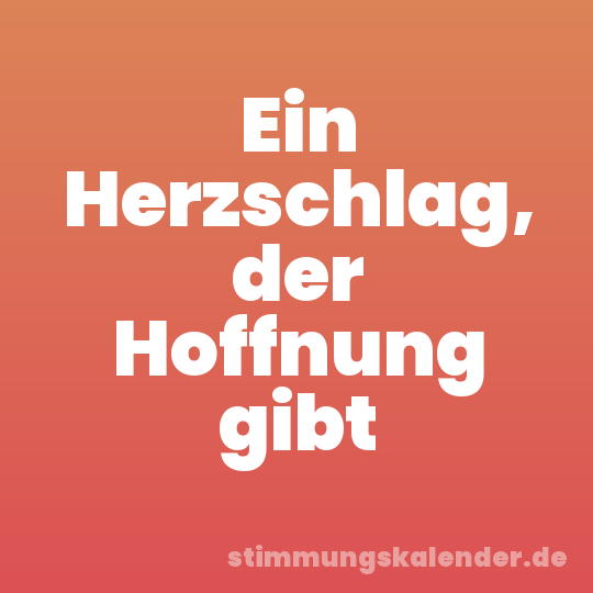Ein Herzschlag, der Hoffnung gibt