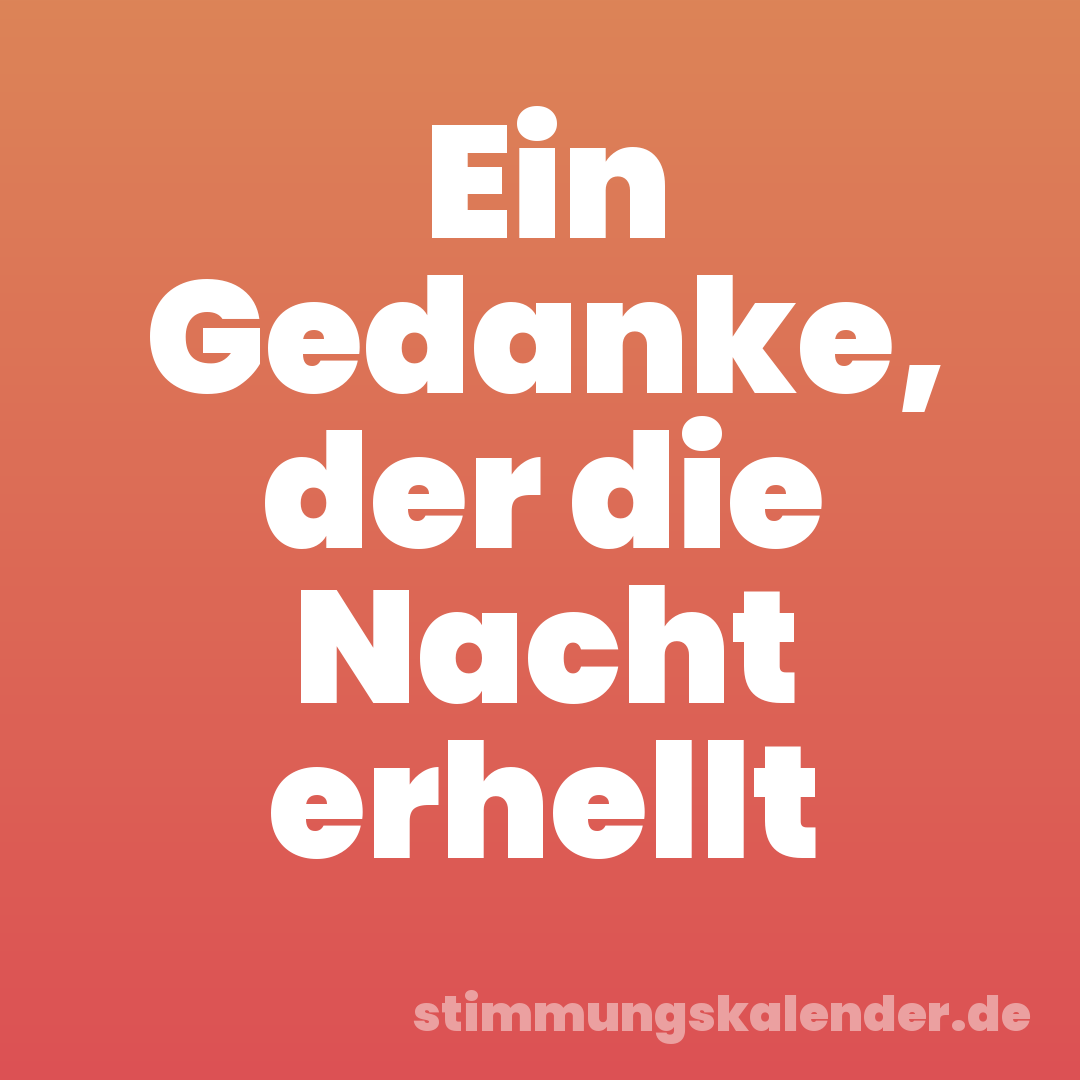 Ein Gedanke, der die Nacht erhellt