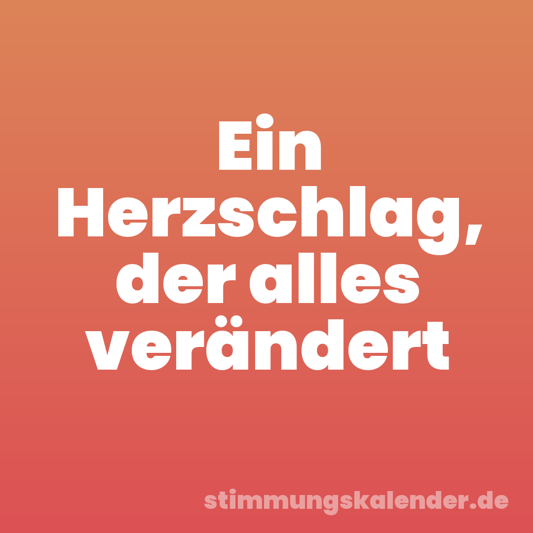 Ein Herzschlag, der alles verändert