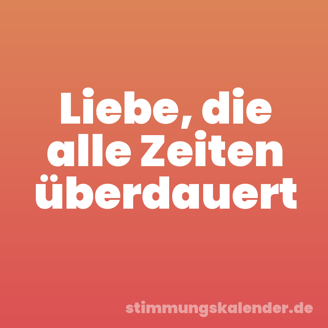 Liebe, die alle Zeiten überdauert