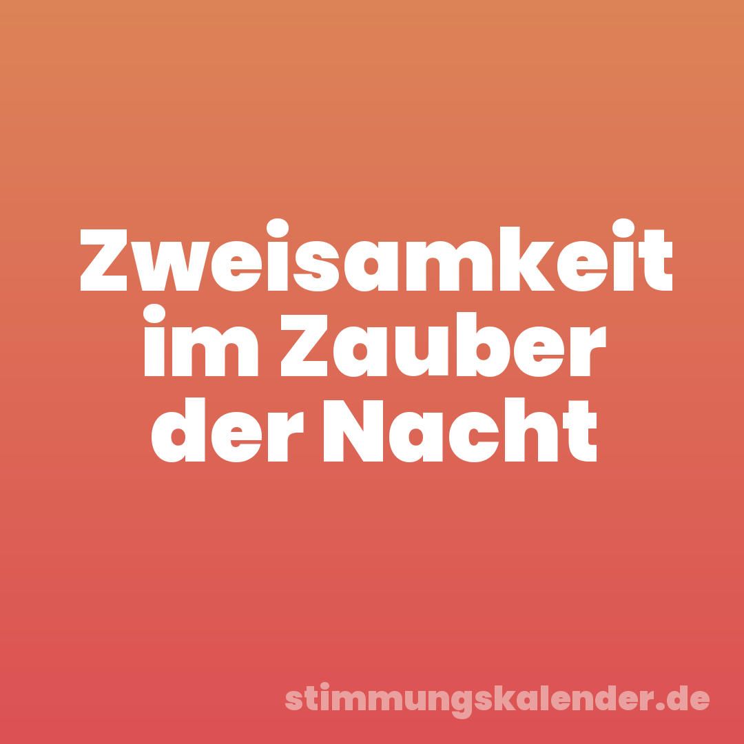 Zweisamkeit im Zauber der Nacht