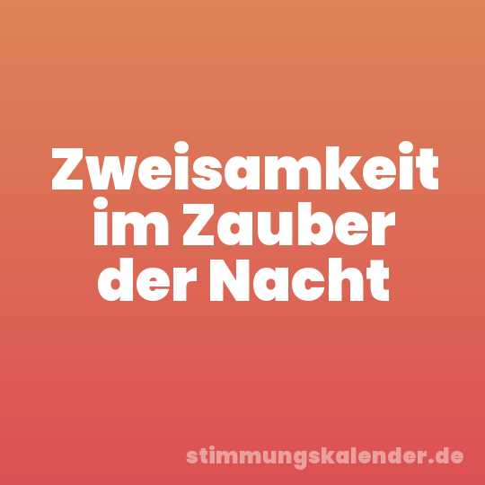 Zweisamkeit im Zauber der Nacht