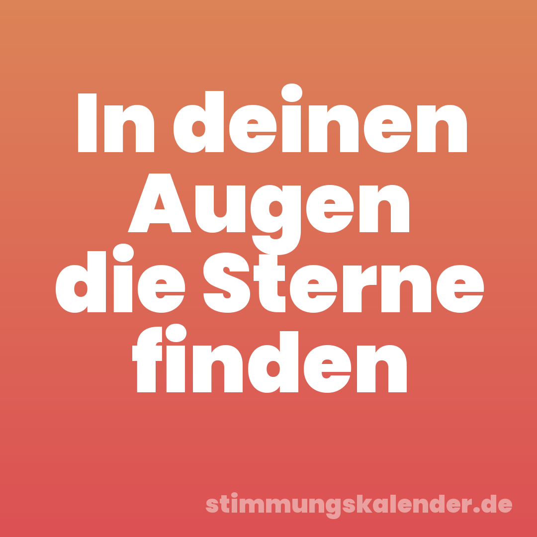 In deinen Augen die Sterne finden