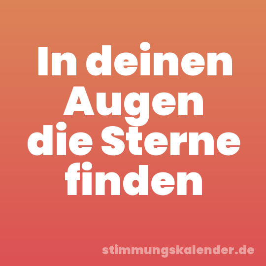 In deinen Augen die Sterne finden