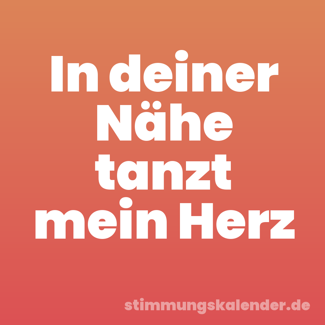In deiner Nähe tanzt mein Herz