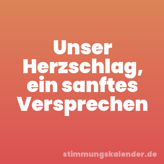 Unser Herzschlag, ein sanftes Versprechen