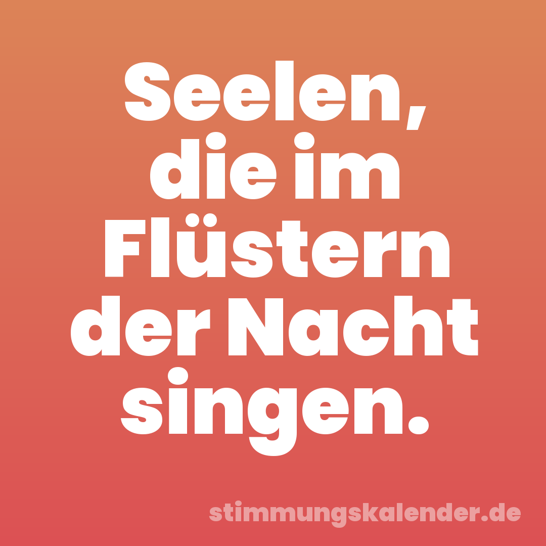 Seelen, die im Flüstern der Nacht singen.