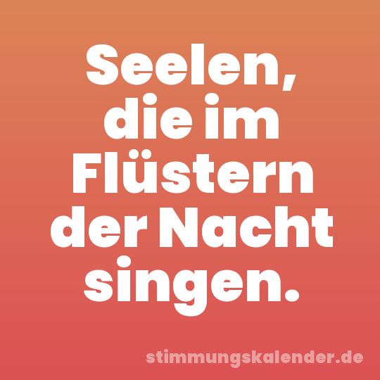 Seelen, die im Flüstern der Nacht singen.