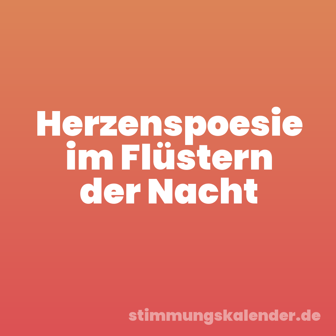 Herzenspoesie im Flüstern der Nacht