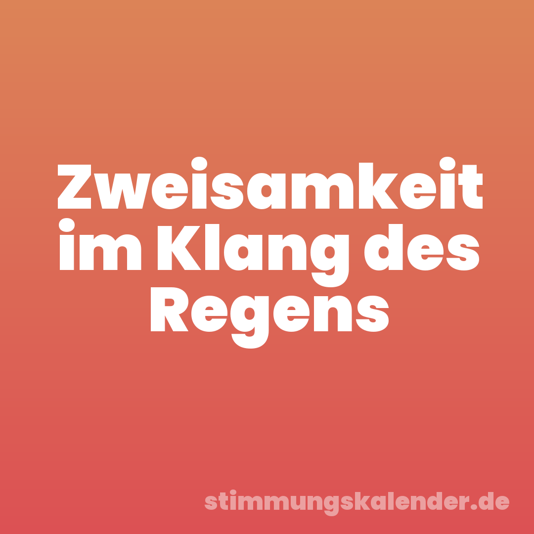 Zweisamkeit im Klang des Regens