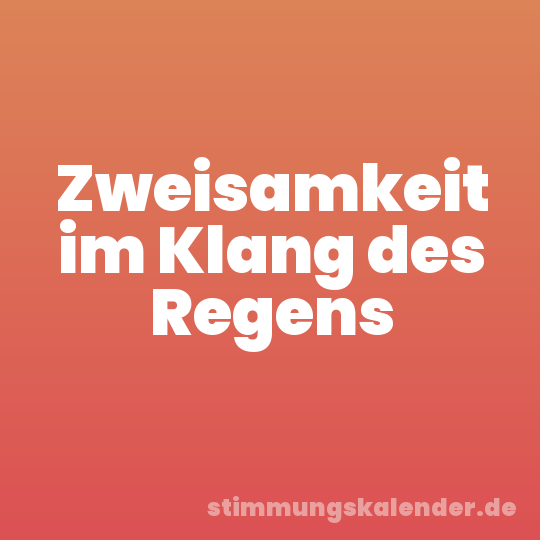 Zweisamkeit im Klang des Regens