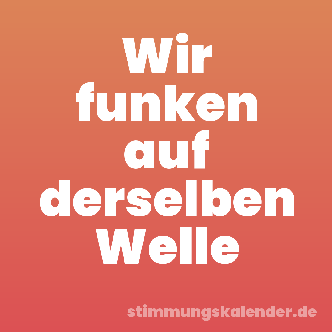 Wir funken auf derselben Welle